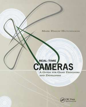 Real Time Cameras: A Guide for Game Designers and Developers de Mark Haigh-Hutchinson