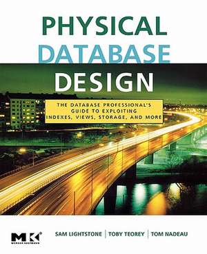 Physical Database Design: The Database Professional's Guide to Exploiting Indexes, Views, Storage, and More de Sam S. Lightstone