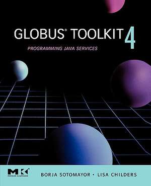 Globus® Toolkit 4: Programming Java Services de Borja Sotomayor