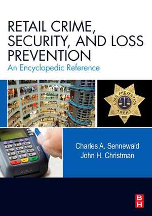 Retail Crime, Security, and Loss Prevention: An Encyclopedic Reference de Charles A. Sennewald