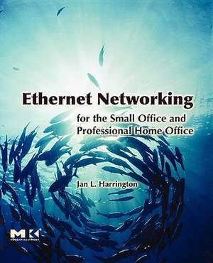 Ethernet Networking for the Small Office and Professional Home Office de Jan L. Harrington