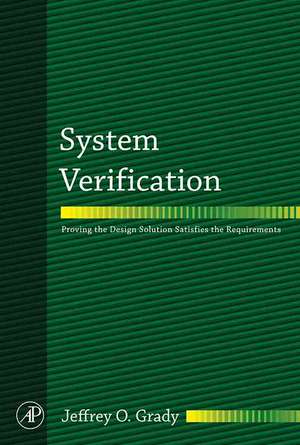 System Verification: Proving the Design Solution Satisfies the Requirements de Jeffrey O. Grady