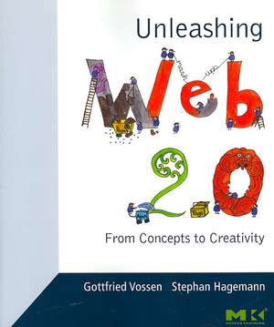 Unleashing Web 2.0: From Concepts to Creativity de Gottfried Vossen