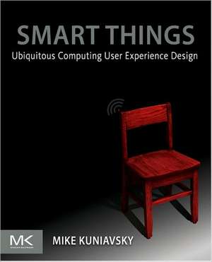 Smart Things: Ubiquitous Computing User Experience Design de Mike Kuniavsky