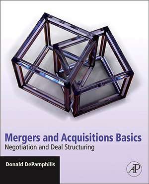 Mergers and Acquisitions Basics: Negotiation and Deal Structuring de Donald DePamphilis