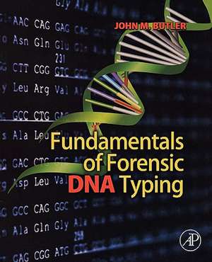 Fundamentals of Forensic DNA Typing de John M. Butler