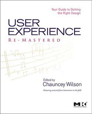 User Experience Re-Mastered: Your Guide to Getting the Right Design de Chauncey Wilson