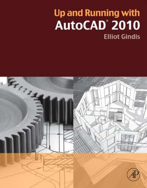 Up and Running with AutoCAD 2010 de Elliot J. Gindis