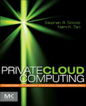 Private Cloud Computing: Consolidation, Virtualization, and Service-Oriented Infrastructure de Stephen R Smoot