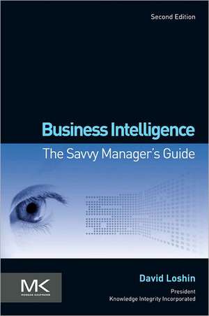 Business Intelligence: The Savvy Manager's Guide de David Loshin