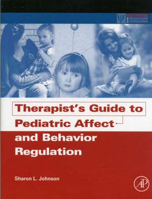 Therapist's Guide to Pediatric Affect and Behavior Regulation de Sharon L. Johnson