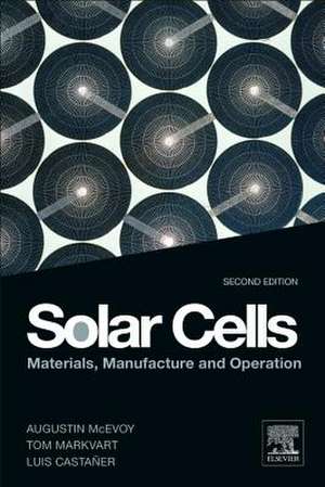 Solar Cells: Materials, Manufacture and Operation de Augustin McEvoy