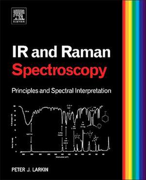 Infrared and Raman Spectroscopy: Principles and Spectral Interpretation de Peter Larkin