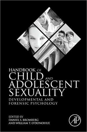 Handbook of Child and Adolescent Sexuality: Developmental and Forensic Psychology de Daniel S. Bromberg