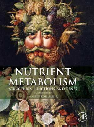 Nutrient Metabolism: Structures, Functions, and Genes de Martin Kohlmeier