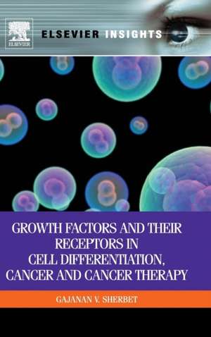 Growth Factors and Their Receptors in Cell Differentiation, Cancer and Cancer Therapy de G V Sherbet