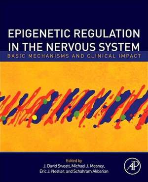 Epigenetic Regulation in the Nervous System: Basic Mechanisms and Clinical Impact de J. David Sweatt