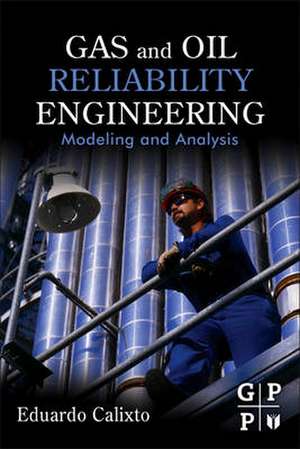 Gas and Oil Reliability Engineering: Modeling and Analysis de Eduardo Calixto