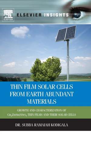 Thin Film Solar Cells From Earth Abundant Materials: Growth and Characterization of Cu2(ZnSn)(SSe)4 Thin Films and Their Solar Cells de Subba Ramaiah Kodigala