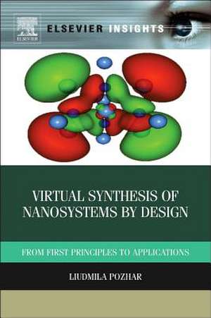 Virtual Synthesis of Nanosystems by Design: From First Principles to Applications de Liudmila Pozhar