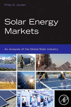 Solar Energy Markets: An Analysis of the Global Solar Industry de Philip G. Jordan