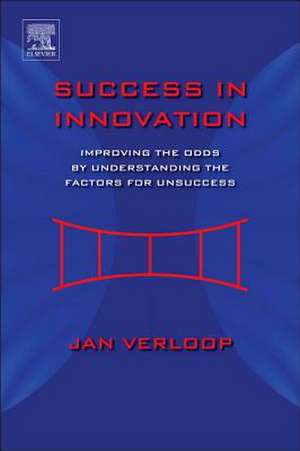 Success in Innovation: Improving the Odds by Understanding the Factors for Unsuccess de Jan Verloop