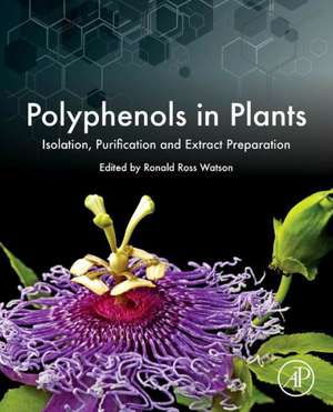 Polyphenols in Plants: Isolation, Purification and Extract Preparation de Ronald Ross Watson