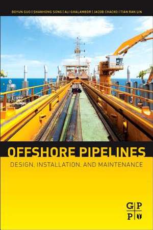 Offshore Pipelines: Design, Installation, and Maintenance de Boyun Guo