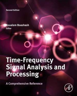 Time-Frequency Signal Analysis and Processing: A Comprehensive Reference de Boualem Boashash