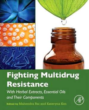 Fighting Multidrug Resistance with Herbal Extracts, Essential Oils and Their Components de Mahendra Rai