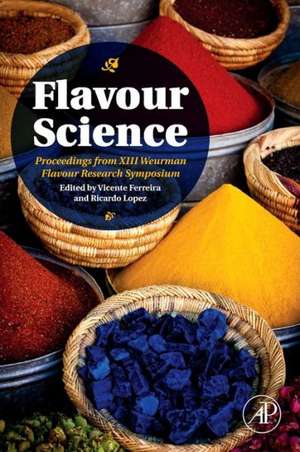 Flavour Science: Proceedings from XIII Weurman Flavour Research Symposium de Vicente Ferreira