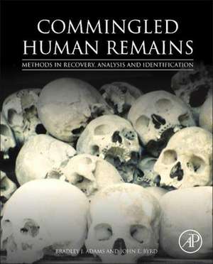 Commingled Human Remains: Methods in Recovery, Analysis, and Identification de Bradley Adams