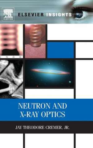 Neutron and X-ray Optics de Jay Theodore Cremer Jr.