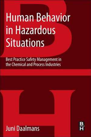 Human Behavior in Hazardous Situations: Best Practice Safety Management in the Chemical and Process Industries de Jan M T Daalmans