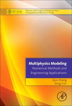 Multiphysics Modeling: Numerical Methods and Engineering Applications: Tsinghua University Press Computational Mechanics Series de Qun Zhang