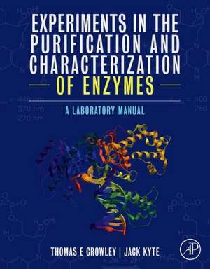 Experiments in the Purification and Characterization of Enzymes: A Laboratory Manual de Thomas E. Crowley