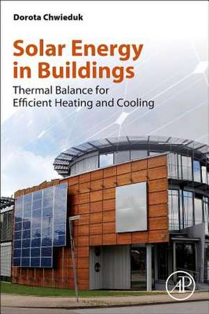 Solar Energy in Buildings: Thermal Balance for Efficient Heating and Cooling de Dorota Chwieduk