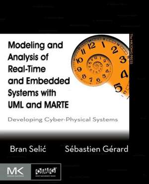 Modeling and Analysis of Real-Time and Embedded Systems with UML and MARTE: Developing Cyber-Physical Systems de Bran Selic