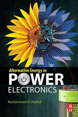 Alternative Energy in Power Electronics de Muhammad H. Rashid