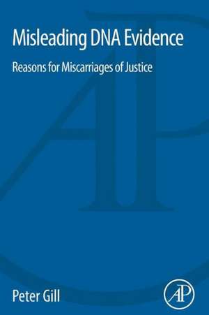 Misleading DNA Evidence: Reasons for Miscarriages of Justice de Peter Gill