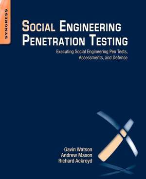 Social Engineering Penetration Testing: Executing Social Engineering Pen Tests, Assessments and Defense de Gavin Watson