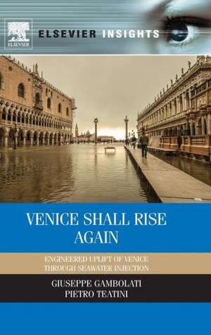 Venice Shall Rise Again: Engineered Uplift of Venice Through Seawater Injection de Giuseppe Gambolati