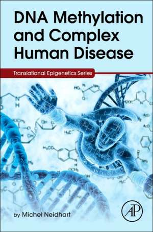 DNA Methylation and Complex Human Disease de Michel Neidhart