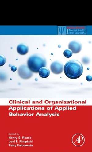 Clinical and Organizational Applications of Applied Behavior Analysis de Henry S. Roane