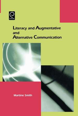 Literacy and Augmentative and Alternative Communication de Martine Smith