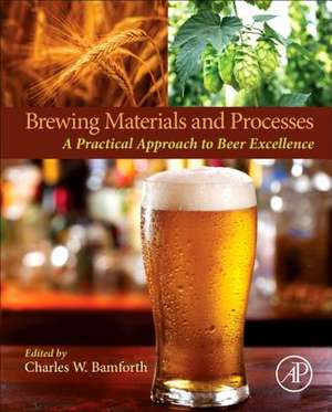 Brewing Materials and Processes: A Practical Approach to Beer Excellence de Charles W Bamforth