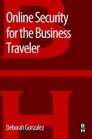 Online Security for the Business Traveler de Deborah Gonzalez