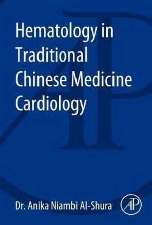 Hematology in Traditional Chinese Medicine Cardiology de Anika Niambi Al-Shura