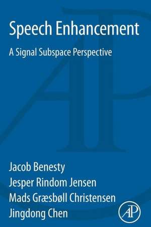 Speech Enhancement: A Signal Subspace Perspective de Jacob Benesty