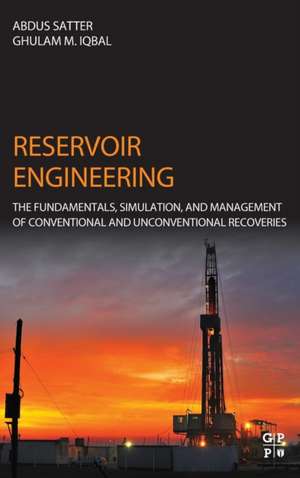 Reservoir Engineering: The Fundamentals, Simulation, and Management of Conventional and Unconventional Recoveries de Abdus Satter